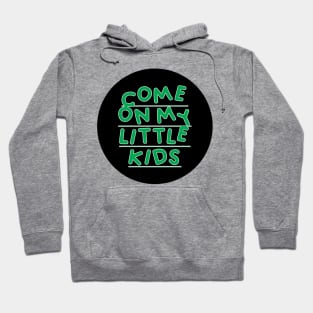 Come on My Little Kids Hoodie